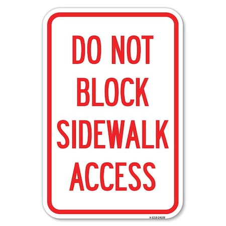 Signmission Do Not Block Sidewalk Access Heavy-Gauge Aluminum Sign, 12" x 18", A-1218-24158 A-1218-24158